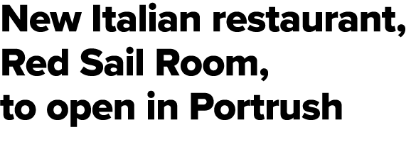 New Italian restaurant, Red Sail Room, to open in Portrush