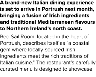 A brand new Italian dining experience is set to arrive in Portrush next month, bringing a fusion of Irish ingredients...