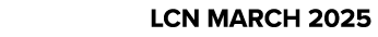 LCN MARCH 2025