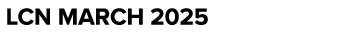 LCN MARCH 2025