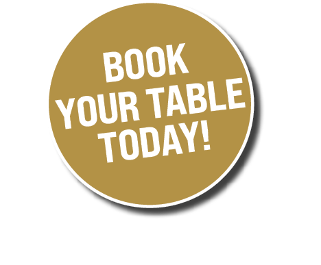 BOOK YOUR TABLE TODAY!