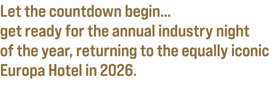 Let the countdown begin… get ready for the annual industry night of the year, returning to the equally iconic Europa ...