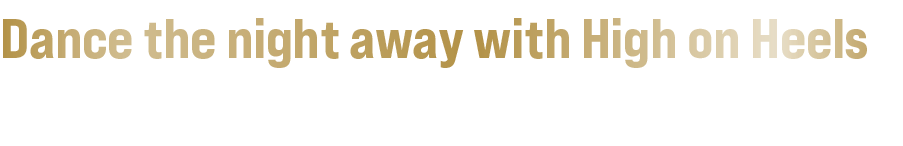 Dance the night away with High on Heels