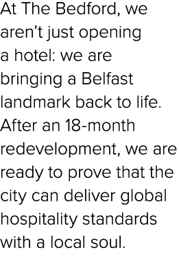 At The Bedford, we aren’t just opening a hotel: we are bringing a Belfast landmark back to life. After an 18 month re...