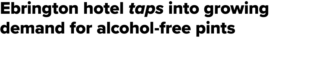 Ebrington hotel taps into growing demand for alcohol free pints