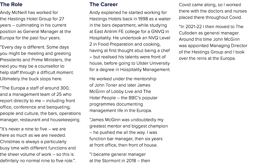 The Role Andy McNeill has worked for the Hastings Hotel Group for 27 years – culminating in his current position as G...