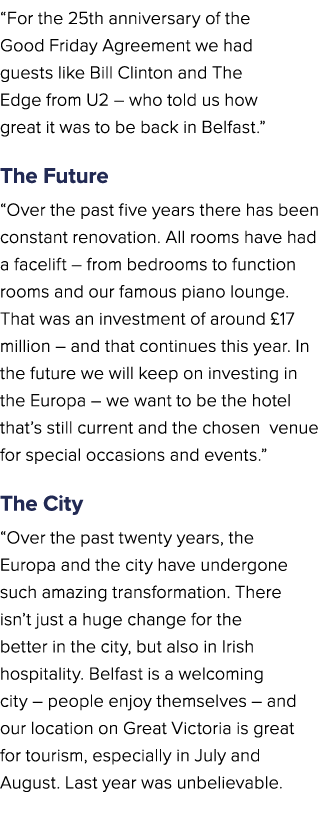 “For the 25th anniversary of the Good Friday Agreement we had guests like Bill Clinton and The Edge from U2 – who tol...