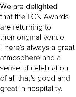We are delighted that the LCN Awards are returning to their original venue. There’s always a great atmosphere and a s...
