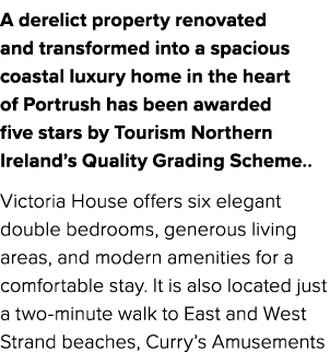 A derelict property renovated and transformed into a spacious coastal luxury home in the heart of Portrush has been a...