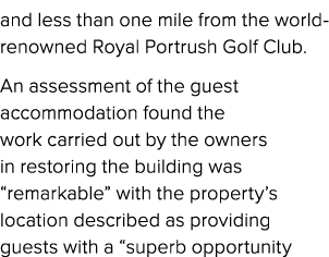 and less than one mile from the world renowned Royal Portrush Golf Club. An assessment of the guest accommodation fou...