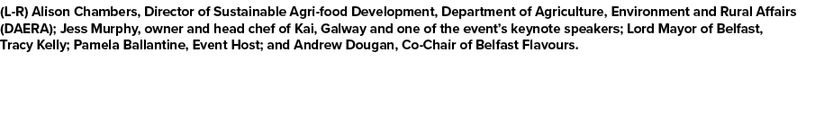 (L R) Alison Chambers, Director of Sustainable Agri food Development, Department of Agriculture, Environment and Rura...