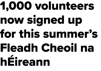 1,000 volunteers now signed up for this summer’s Fleadh Cheoil na h ireann