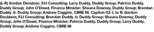 (L R) Gordon Davidson, FJJ Consulting; Larry Duddy, Duddy Group; Patricia Duddy, Duddy Group; John O’Dowd, Finance Mi...