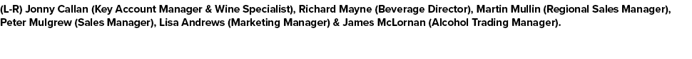 (L R) Jonny Callan (Key Account Manager & Wine Specialist), Richard Mayne (Beverage Director), Martin Mullin (Regiona...