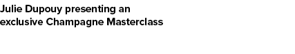 Julie Dupouy presenting an exclusive Champagne Masterclass