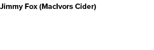 Jimmy Fox (MacIvors Cider)