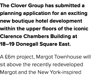 The Clover Group has submitted a planning application for an exciting new boutique hotel development within the upper...