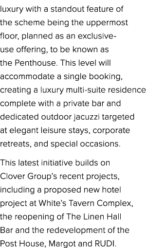 luxury with a standout feature of the scheme being the uppermost floor, planned as an exclusive use offering, to be k...