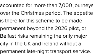accounted for more than 7,000 journeys over the Christmas period. The appetite is there for this scheme to be made pe...