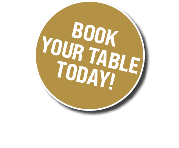 BOOK YOUR TABLE TODAY!