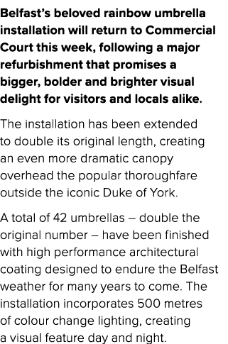 Belfast’s beloved rainbow umbrella installation will return to Commercial Court this week, following a major refurbis...