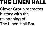 The Linen Hall Clover Group recreates history with the re opening of The Linen Hall Bar.