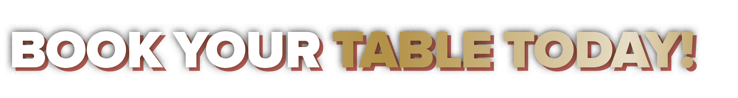 BOOK YOUR TABLE TODAY!