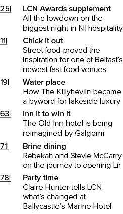 25| LCN Awards supplement All the lowdown on the biggest night in NI hospitality 11| Chick it out Street food proved ...