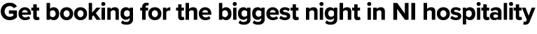 Get booking for the biggest night in NI hospitality