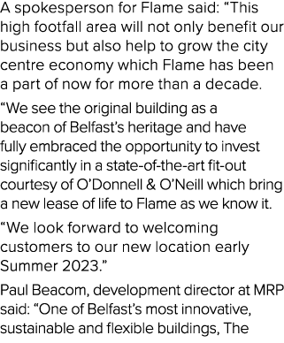 A spokesperson for Flame said: “This high footfall area will not only benefit our business but also help to grow the ...