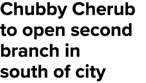 Chubby Cherub to open second branch in south of city