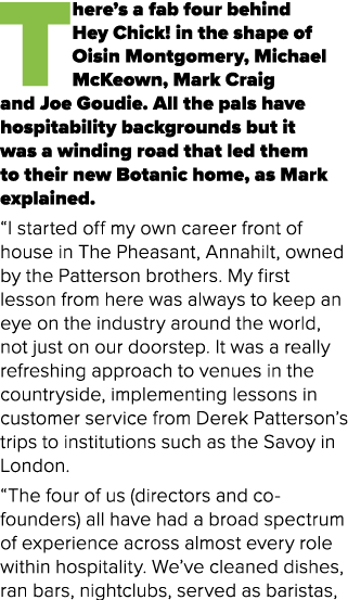 There’s a fab four behind Hey Chick! in the shape of Oisin Montgomery, Michael McKeown, Mark Craig and Joe Goudie. Al...