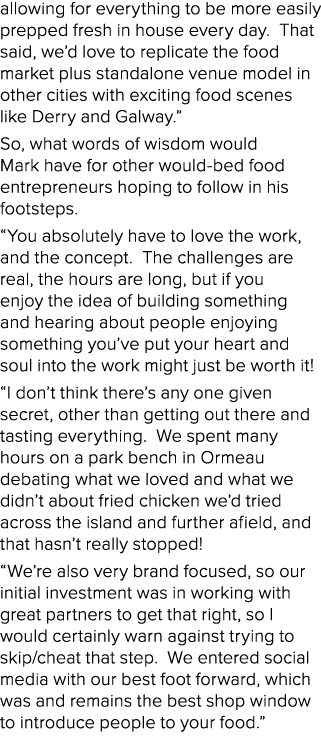 allowing for everything to be more easily prepped fresh in house every day. That said, we’d love to replicate the foo...