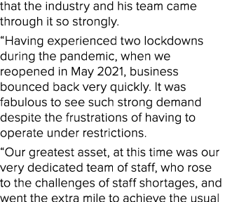 that the industry and his team came through it so strongly. “Having experienced two lockdowns during the pandemic, wh...
