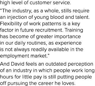 high level of customer service. “The industry, as a whole, stills require an injection of young blood and talent. Fle...