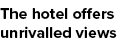 The hotel offers unrivalled views
