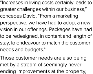 “Increases in living costs certainly leads to greater challenges within our business,” concedes David. “From a market...