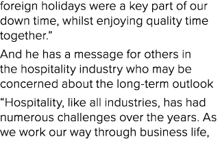 foreign holidays were a key part of our down time, whilst enjoying quality time together.” And he has a message for o...