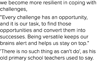 we become more resilient in coping with challenges, “Every challenge has an opportunity, and it is our task, to find ...