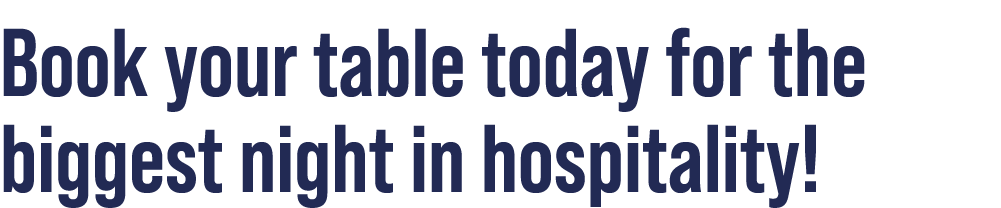 Book your table today for the biggest night in hospitality!