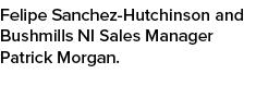 Felipe Sanchez Hutchinson and Bushmills NI Sales Manager Patrick Morgan.