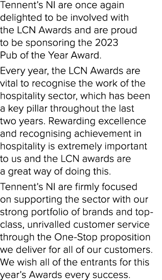 Tennent’s NI are once again delighted to be involved with the LCN Awards and are proud to be sponsoring the 2023 Pub ...