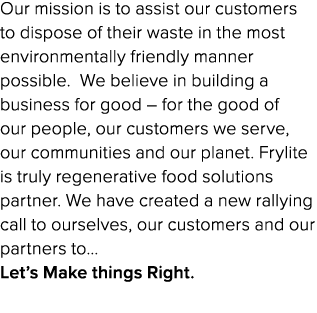 Our mission is to assist our customers to dispose of their waste in the most environmentally friendly manner possible...