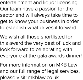 entertainment and liquor licensing. Our team have a passion for the sector and will always take time to get to know y...