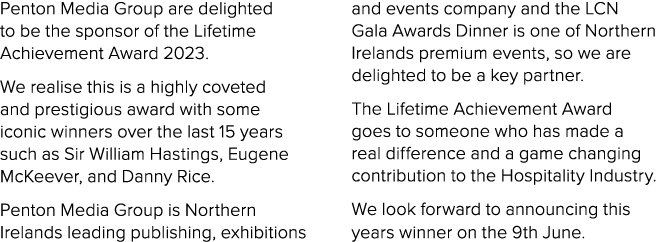 Penton Media Group are delighted to be the sponsor of the Lifetime Achievement Award 2023. We realise this is a highl...