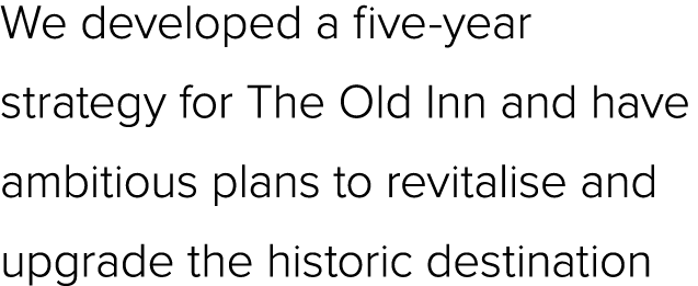 We developed a five year strategy for The Old Inn and have ambitious plans to revitalise and upgrade the historic des...