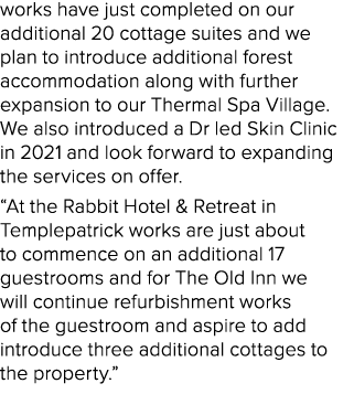works have just completed on our additional 20 cottage suites and we plan to introduce additional forest accommodatio...