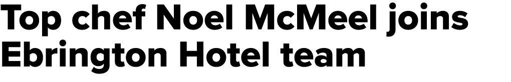 Top chef Noel McMeel joins Ebrington Hotel team