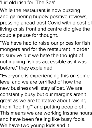 ‘Lir’ old irish for ‘The Sea’ While the restaurant is now buzzing and garnering hugely positive reviews, pressing ahe...