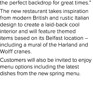 the perfect backdrop for great times.” The new restaurant takes inspiration from modern British and rustic Italian de...